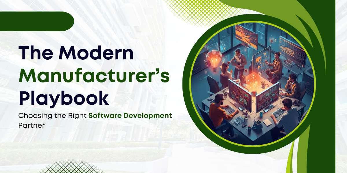 The Modern Manufacturer’s Playbook: Choosing the Right Software Development Partner